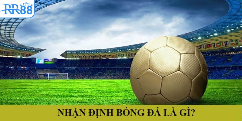 nhan-dinh-bong-da-la-gi